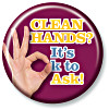 CLEAN HANDS? It's OK to Ask! Button