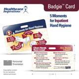 5 Moments for Hand Hygiene, inpatient hand hygiene, hospital infection prevention, healthcare-associated infection prevention, WHO hand hygiene, hospital safety, patient safety, healthcare badge card, Badgie Card, nursing education, clinical staff training, infection control, handwashing reminders, acute care hospital, bedside care, healthcare worker safety, Joint Commission compliance, hospital nursing tool, patient care reference, staff compliance tool